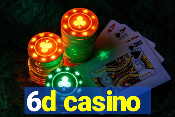 6d casino